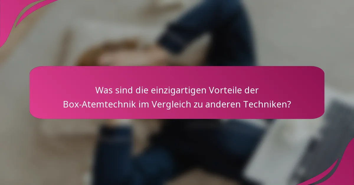 Was sind die einzigartigen Vorteile der Box-Atemtechnik im Vergleich zu anderen Techniken?