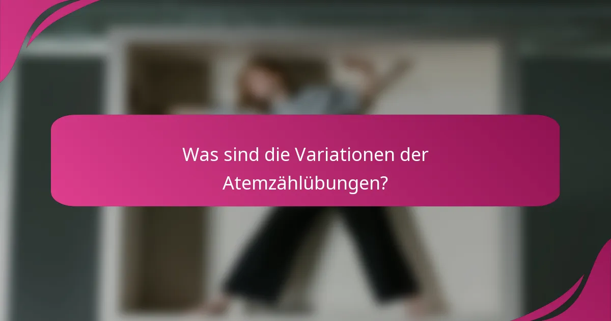 Was sind die Variationen der Atemzählübungen?