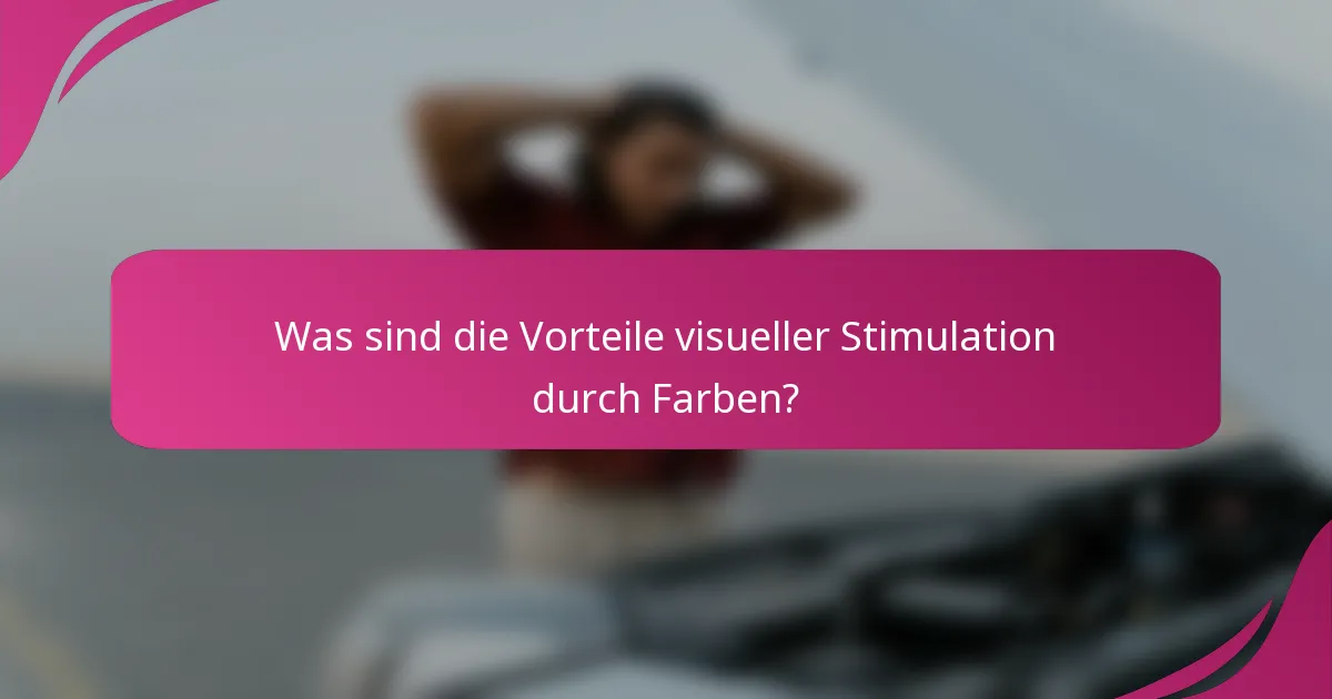 Was sind die Vorteile visueller Stimulation durch Farben?