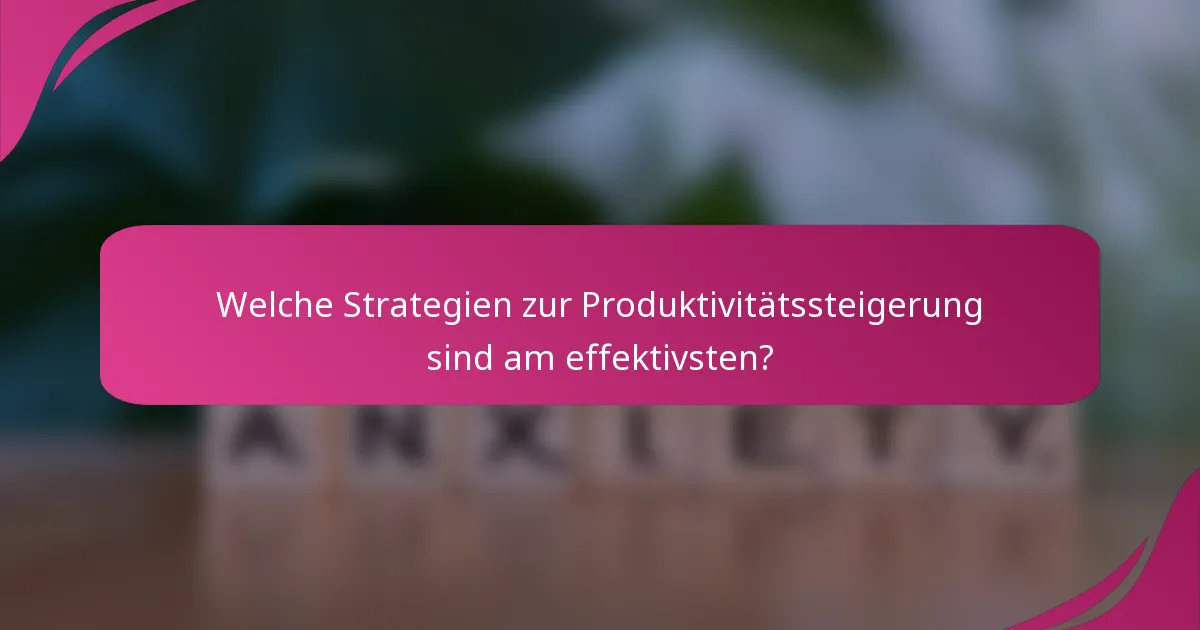 Welche Strategien zur Produktivitätssteigerung sind am effektivsten?