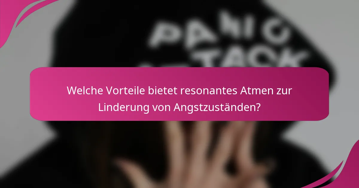 Welche Vorteile bietet resonantes Atmen zur Linderung von Angstzuständen?