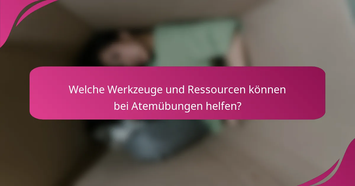 Welche Werkzeuge und Ressourcen können bei Atemübungen helfen?