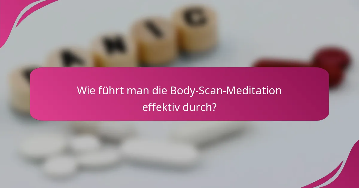 Wie führt man die Body-Scan-Meditation effektiv durch?
